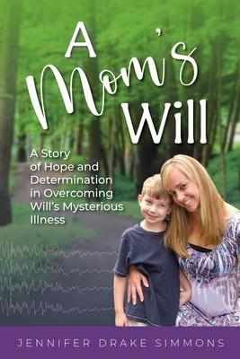 A Mom's Will: A Story of Hope and Determination in Overcoming Will's Mysterious Illness Cover Image