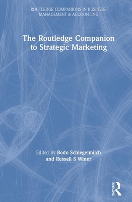 The Routledge Companion to Strategic Marketing By Bodo B. Schlegelmilch (Editor), Russell S. Winer (Editor) Cover Image