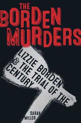 The Borden Murders: Lizzie Borden and the Trial of the Century Cover Image