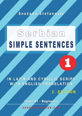 Serbian Simple Sentences 1: In Latin and Cyrillic Script With English Translation, Level A1 - Beginners, 2. Edition Cover Image