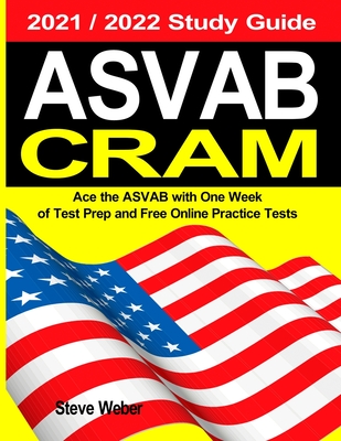 ASVAB Cram: Ace the ASVAB with One Week of Test Prep And Free Online Practice Tests 2021 / 2022 Study Guide Cover Image