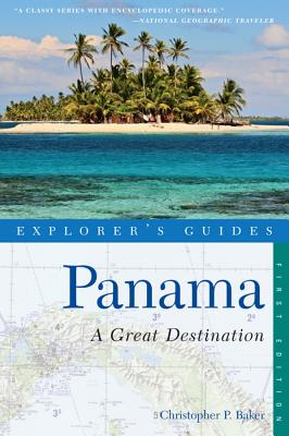 Explorer's Guide Panama: A Great Destination (Explorer's Complete) By Christopher P. Baker Cover Image