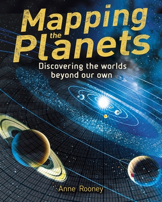 Mapping the Planets: Discovering the Worlds Beyond Our Own (Sirius Visual Reference Library #10)