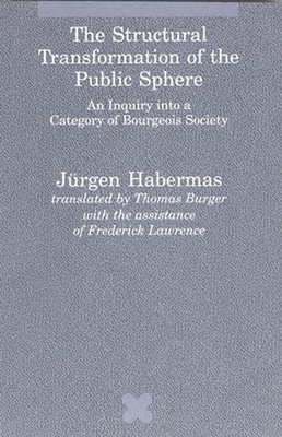 The Structural Transformation of the Public Sphere: An Inquiry into a Category of Bourgeois Society (Studies in Contemporary German Social Thought)
