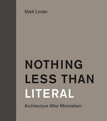 Nothing Less Than Literal: Architecture After Minimalism (Mit Press)