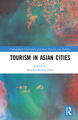Tourism in Asian Cities (Contemporary Geographies of Leisure) By Saurabh Kumar Dixit (Editor) Cover Image
