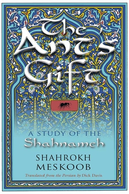 The Ant's Gift: A Study of the Shahnameh (Middle East Literature in Translation) Cover Image