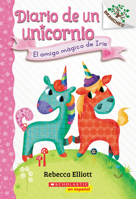 Diario de un Unicornio #1: El amigo mágico de Iris (Bo's Magical New Friend): Un libro de la serie Branches