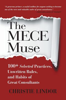 The MECE Muse: 100+ Selected Practices, Unwritten Rules, and Habits of Great Consultants Cover Image
