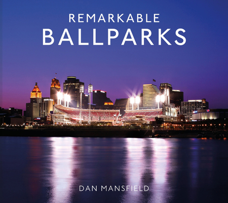 Remarkable Ballparks By Dan Mansfield Cover Image