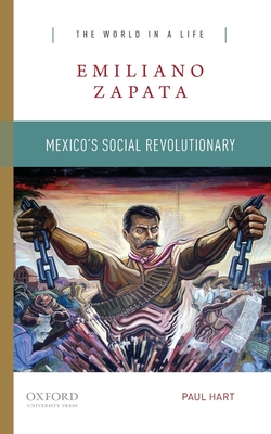 Emiliano Zapata: Mexico's Social Revolutionary (World in a Life) By Paul Hart Cover Image