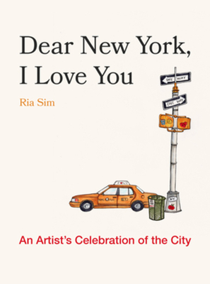Dear New York, I Love You: An Artist's Celebration of the City By Ria Sim Cover Image