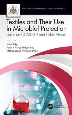 Textiles and Their Use in Microbial Protection: Focus on Covid-19 and Other Viruses (Textile Institute Professional Publications) By Jiri Militky (Editor), Aravin Prince Periyasamy (Editor), Mohanapriya Venkataraman (Editor) Cover Image