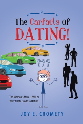 The Carfacts of Dating!: The Woman's Man-U-Will or Won't Date Guide to Dating By Joy E Cromety Cover Image