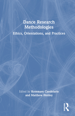 Dance Research Methodologies: Ethics, Orientations, and Practices Cover Image