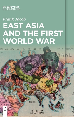 East Asia and the First World War By Frank Jacob Cover Image