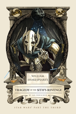 William Shakespeare's Tragedy of the Sith's Revenge: Star Wars Part the Third (William Shakespeare's Star Wars #3) By Ian Doescher Cover Image
