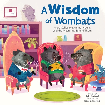 A Wisdom of Wombats More Collective Animal Nouns and the Meanings Behind Them: More Collective Animal Nouns and the Meanings Behind Them By Kathy Broderick, David DePasquale (Illustrator) Cover Image
