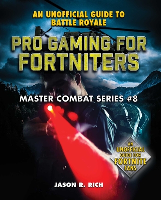 Pro Gaming for Fortniters: An Unofficial Guide to Battle Royale (Master Combat #8) Cover Image