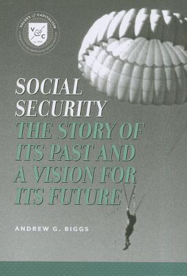 Social Security: A Story of Its Past and a Vision for Its Future (Values and Capitalism) By Andrew G. Biggs Cover Image