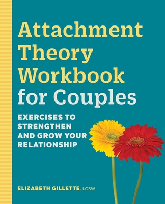 Attachment Theory Workbook for Couples: Exercises to Strengthen and Grow Your Relationship Cover Image