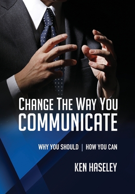 Change the Way You Communicate: Why You Should. How You Can. Cover Image