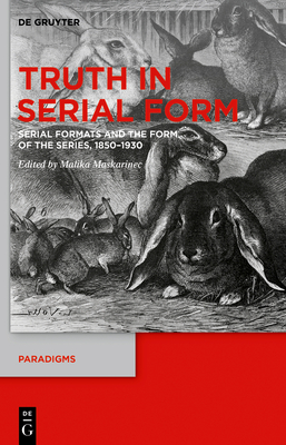 Truth in Serial Form: Serial Formats and the Form of the Series, 1850-1930 (Paradigms #15) Cover Image