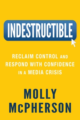 Indestructible: Reclaim Control and Respond with Confidence in a Media Crisis Cover Image