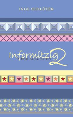 Informitzig 2 - Mehr Kolumnen By Inge Schlueter Cover Image