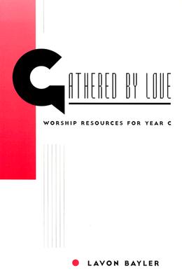 Gathered by Love: Worship Resources for Year C Cover Image