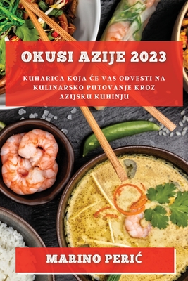 Okusi Azije 2023: Kuharica koja ce vas odvesti na kulinarsko putovanje kroz azijsku kuhinju Cover Image