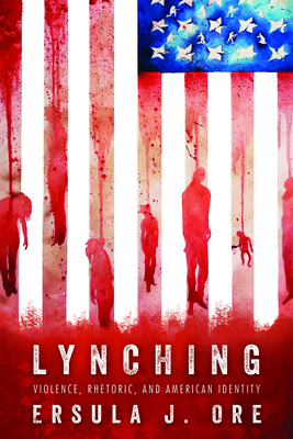 Lynching: Violence, Rhetoric, and American Identity (Race) By Ersula J. Ore Cover Image