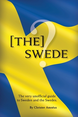 [The] Swede: The Very Unofficial guide to the Swedes By Christer Amnéus, Ulf Barslund Martensson (Editor), Bo Zaunders (Illustrator) Cover Image