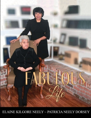 Fabulous Life By Patricia Neely-Dorsey, Elaine Kilgore-Neely Cover Image