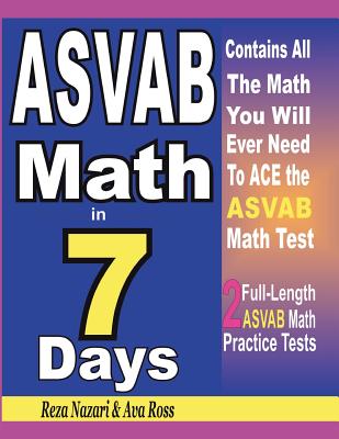 ASVAB Math in 7 Days: Step-By-Step Guide to Preparing for the ASVAB Math Test Quickly By Ava Ross, Reza Nazari Cover Image