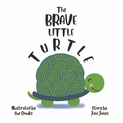 The Brave Little Turtle By Joni Jones, Sue Gioulis (Illustrator) Cover Image