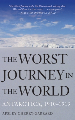 The Worst Journey in the World: Antarctica, 1910-1913 By Apsley Cherry-Garrard Cover Image