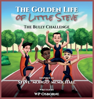 The Golden Life of Little Steve: The Bully Challenge Picture book Cover Image