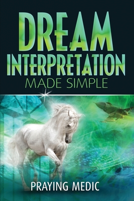 Dream Interpretation Made Simple By Praying Medic, Denise Hayes (Editor) Cover Image