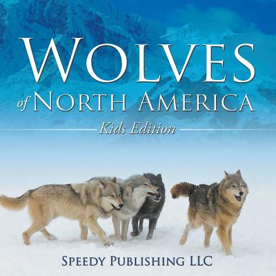 Wolves Of North America (Kids Edition) Cover Image