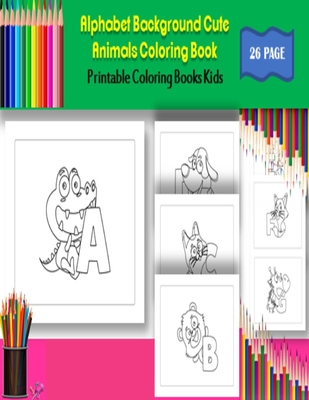 Alphabet Background Cute Animals Coloring Book Printable Coloring Books Kids  26 pages: high-quality black&white Alphabet coloring book for kids ages 2  (Large Print / Paperback)