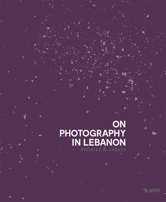On Photography in Lebanon: Essays and Stories Cover Image