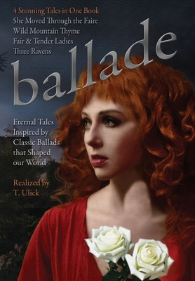 Ballade by T. Ulick: Four Eternal Tales Inspired by Classic Ballads Cover Image