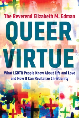 Queer Virtue: What LGBTQ People Know About Life and Love and How It Can Revitalize Christianity Cover Image
