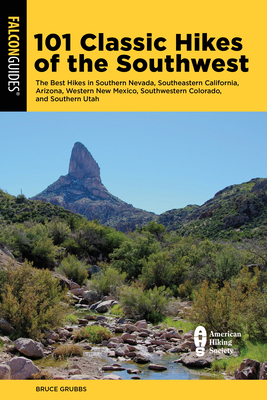101 Classic Hikes of the Southwest: The Best Hikes in Southern Nevada, Southeastern California, Arizona, Western New Mexico, Southwestern Colorado, an Cover Image
