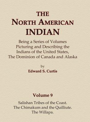 The North American Indian Volume 9 - Salishan Tribes of the Coast, The Chimakum and The Quilliute, The Willapa By Edward S. Curtis Cover Image