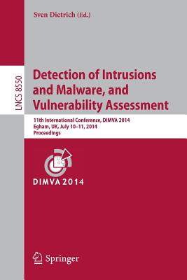 Detection of Intrusions and Malware, and Vulnerability Assessment: 11th International Conference, Dimva 2014, Egham, Uk, July 10-11, 2014, Proceedings Cover Image