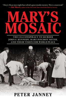 Mary's Mosaic: The CIA Conspiracy to Murder John F. Kennedy, Mary Pinchot Meyer, and Their Vision for World Peace By Peter Janney, Dick Russell (Foreword by) Cover Image