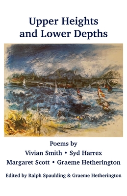 Upper Heights and Lower Depths: Poems by Vivian Smith, Sid Harrex, Margaret Scott, Graeme Hetherington By Ralph Spaulding (Editor), Graeme Hetherington (Editor) Cover Image