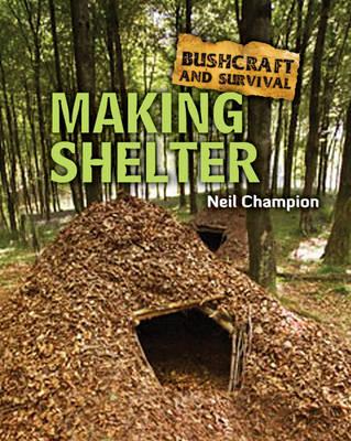 Bushcraft and Survival. Making Shelter (Bushcraft & Survival)